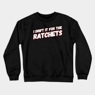 I Drift It For The Rachets Crewneck Sweatshirt